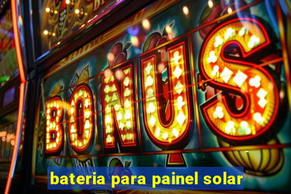 bateria para painel solar